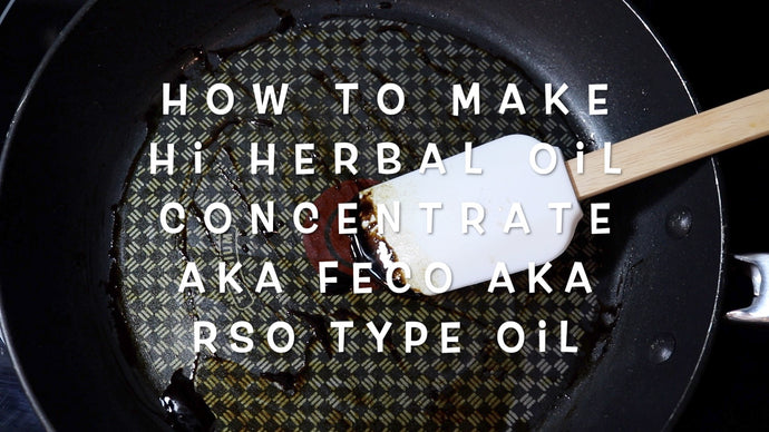 How To Make Hi Herbal Oil Concentrate aka FECO aka RSO type oil